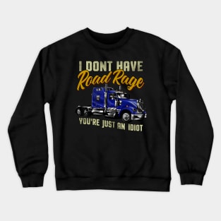 I Don't have Road Rage You're just an Idiot Crewneck Sweatshirt